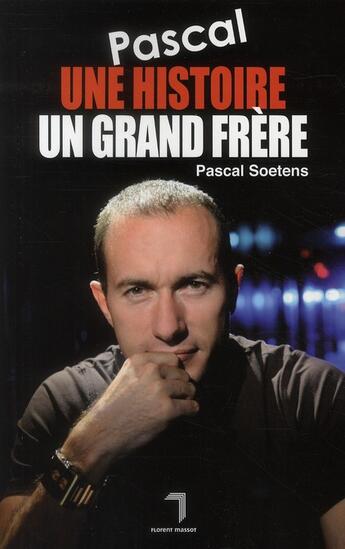Couverture du livre « Pascal, une histoire, un grand frère » de Pascal Soetens aux éditions Florent Massot
