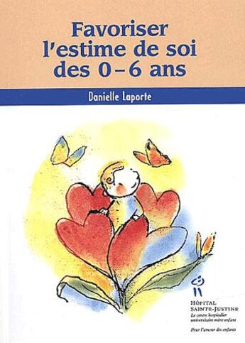 Couverture du livre « Favoriser l'estime de soi des 0-6 ans » de Danielle Laporte aux éditions Sainte Justine