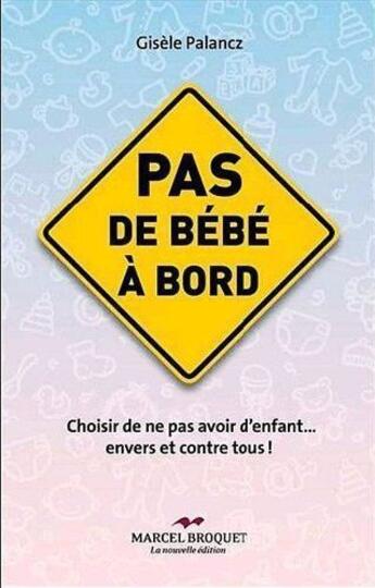 Couverture du livre « Pas de bébé à bord ; choisir de ne pas avoir d'enfant... envers et contre tous ! » de Gisele Palancz aux éditions Marcel Broquet