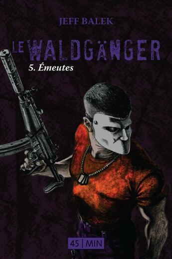 Couverture du livre « Le Waldgänger t.5 ; émeutes » de Jeff Balek aux éditions Numeriklivres