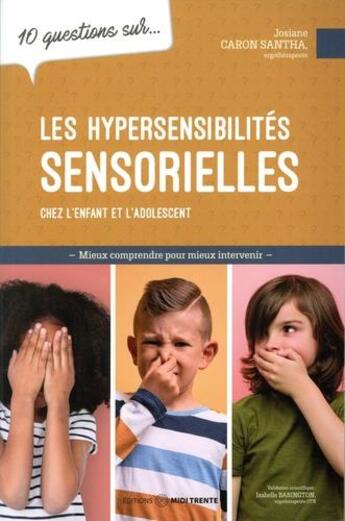 Couverture du livre « 10 questions sur les hypersensibilités sensorielles » de Josiane Caron Santha aux éditions Midi Trente