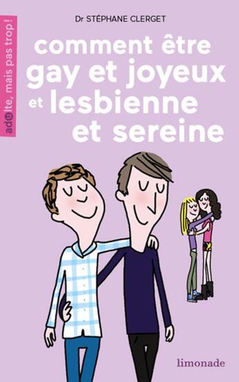 Couverture du livre « Comment être gay et joyeux ou lesbienne et sereine ? » de Soledad Bravi et Stephane Clerget aux éditions Limonade
