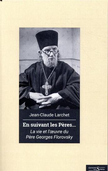 Couverture du livre « En suivant les pères... ; la vie et l'oeuvre du père Georhes Florovsky » de Jean-Claude Larchet aux éditions Syrtes