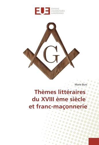 Couverture du livre « Themes litteraires du xviii eme siecle et franc-maconnerie » de Burc Marie aux éditions Editions Universitaires Europeennes