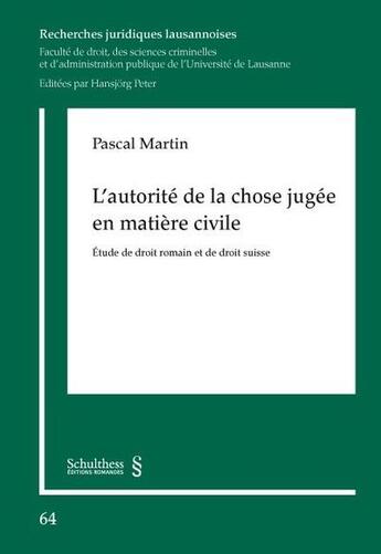 Couverture du livre « L'autorité de la chose jugée en matière civile ; étude de droit romain et de droit suisse » de Pascal Martin aux éditions Schulthess