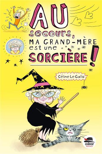 Couverture du livre « Au secours ma grand-mère est une sorcière » de Celine Le Gallo aux éditions Oskar