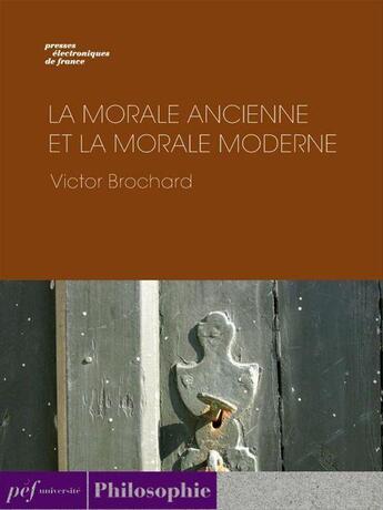 Couverture du livre « La morale ancienne et la morale moderne » de Victor Brochard aux éditions Presses Electroniques De France