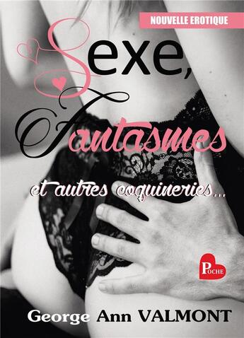 Couverture du livre « Sexe, fantasmes & autres coquineries » de George Ann Valmont aux éditions Bookelis