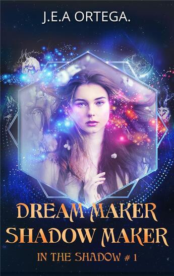 Couverture du livre « In the shadow Tome 1 : dream maker, shadow maker » de J.E.A. Ortega aux éditions Librinova