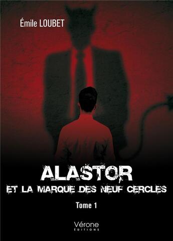 Couverture du livre « Alastor et la marque des neuf cercles Tome 1 » de Emile Loubet aux éditions Verone