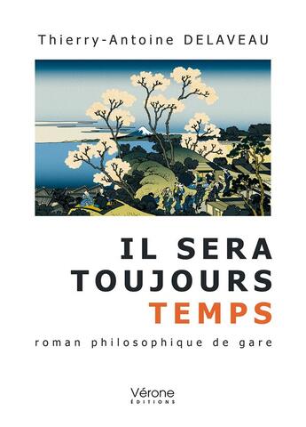 Couverture du livre « Il sera toujours temps : roman philosophique de gare » de Thierry-Antoine Delaveau aux éditions Verone