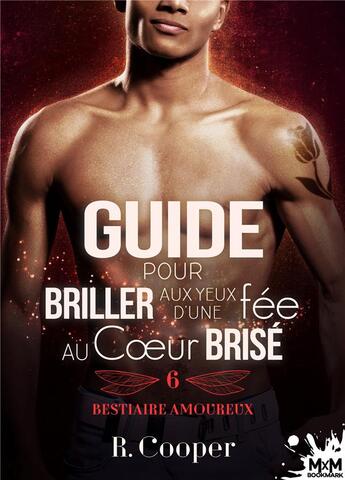 Couverture du livre « Bestiaire amoureux t.6 ; guide pour briller aux yeux d'une fée au coeur brisé » de R. Cooper aux éditions Mxm Bookmark