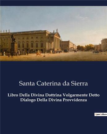 Couverture du livre « Libro Della Divina Dottrina Volgarmente Detto Dialogo Della Divina Provvidenza » de Caterina Da Sierra S aux éditions Culturea