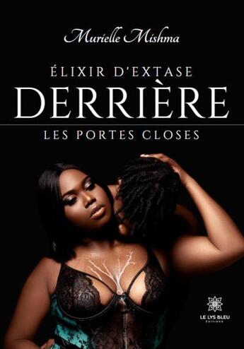 Couverture du livre « Élixir d'extase : Derrière les portes closes » de Murielle Mishma aux éditions Le Lys Bleu