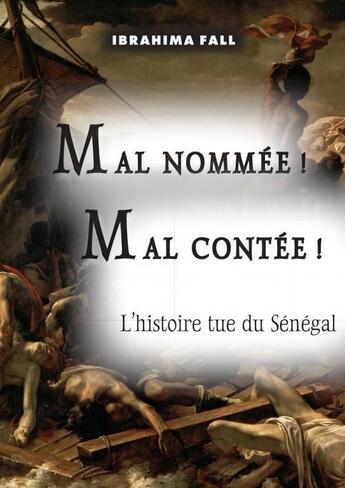 Couverture du livre « MAL NOMMÉE ! MAL CONTÉE ! » de Ibrahima Fall aux éditions Thebookedition.com