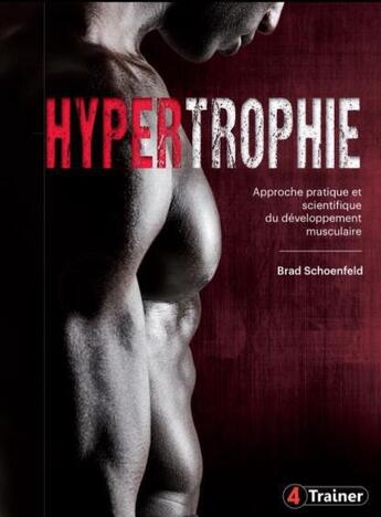 Couverture du livre « Hypertrophie ; approche pratique et scientifique du développement musculaire » de Brad Schoenfeld aux éditions 4 Trainer