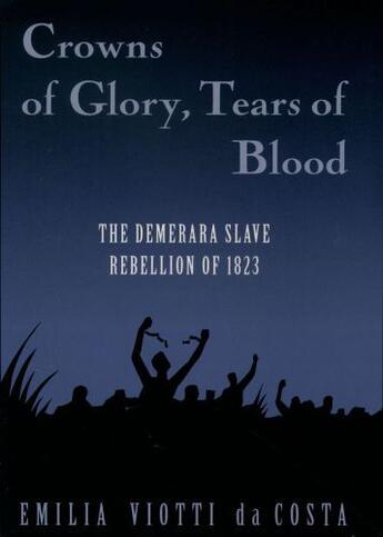 Couverture du livre « Crowns of Glory, Tears of Blood: The Demerara Slave Rebellion of 1823 » de Da Costa Emilia Viotti aux éditions Oxford University Press Usa