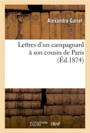 Couverture du livre « Lettres d'un campagnard a son cousin de paris » de Gariel Alexandre aux éditions Hachette Bnf