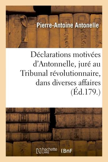 Couverture du livre « Declarations motivees d'antonnelle, jure au tribunal revolutionnaire, dans diverses affaires » de Antonelle P-A. aux éditions Hachette Bnf