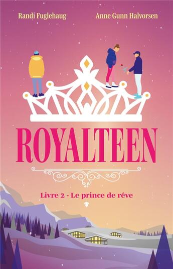 Couverture du livre « Royalteen t.2 : le prince de rêve » de Randi Fuglehaug et Anne Gunn Halvorsen aux éditions Hachette Romans