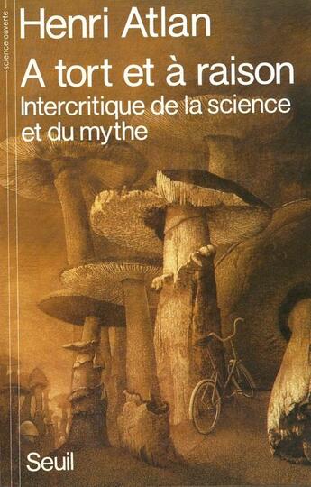 Couverture du livre « A tort et a raison. intercritique de la science et du mythe » de Henri Atlan aux éditions Seuil