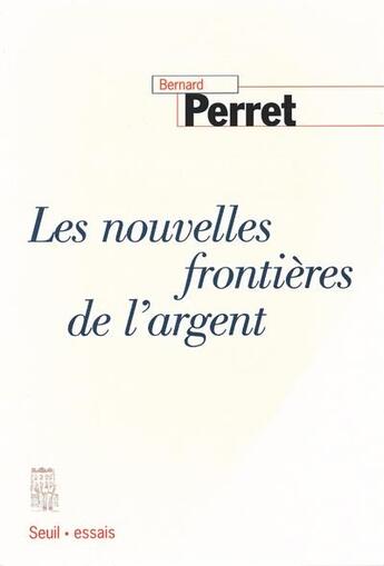 Couverture du livre « Les nouvelles frontières de l'argent » de Bernard Perret aux éditions Seuil