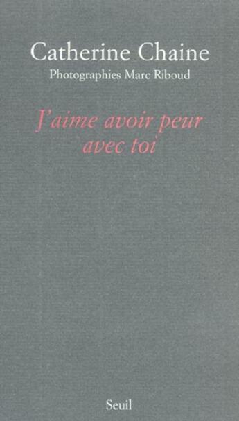 Couverture du livre « J'aime avoir peur avec toi » de Chaine Riboud C. aux éditions Seuil