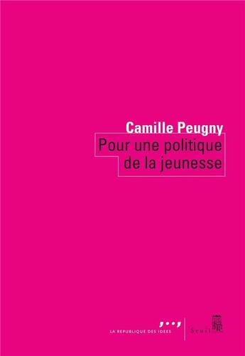 Couverture du livre « Pour une politique de la jeunesse » de Camille Peugny aux éditions Seuil