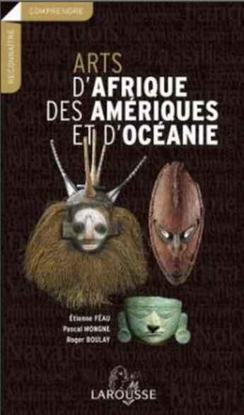 Couverture du livre « Arts D'Afrique, Des Ameriques Et D'Oceanie » de  aux éditions Larousse