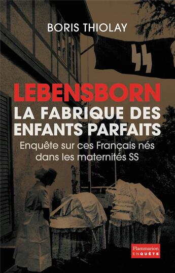 Couverture du livre « Lebensborn, la fabrique des enfants parfaits » de Boris Thiolay aux éditions Flammarion