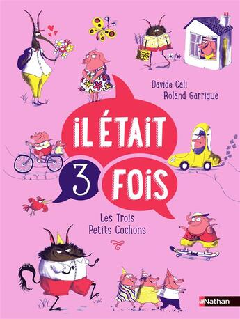 Couverture du livre « Il était 3 fois les trois petits cochons » de Roland Garrigue et Davide Cali aux éditions Nathan