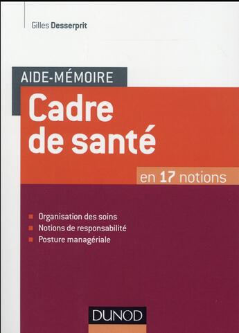 Couverture du livre « Aide-mémoire : le cadre de santé ; en 5 notions » de Gilles Desserprit aux éditions Dunod