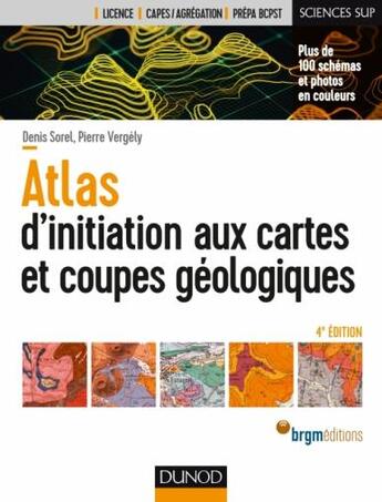 Couverture du livre « Guides géologiques Tome 1 ; atlas d'initiation aux cartes et coupes géologiques (4e édition) » de Denis Sorel aux éditions Dunod