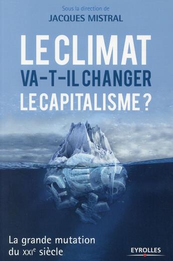 Couverture du livre « Le climat va-t-il changer le capitalisme ? la grande mutation du XXIe siècle » de Jacques Mistral aux éditions Eyrolles