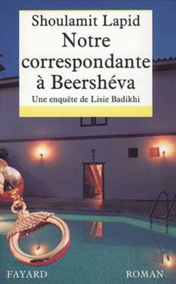 Couverture du livre « Notre correspondante à Beershéva : Une enquête de Lisie Badikhi » de Shoulamit Lapid aux éditions Fayard