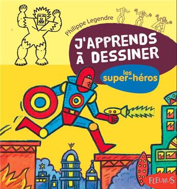 Couverture du livre « J'apprends à dessiner Tome 57 : les super-héros » de Philippe Legendre aux éditions Fleurus