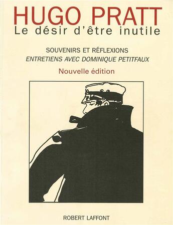 Couverture du livre « Le désir d'être inutile : souvenirs et réflexions » de Hugo Pratt et Dominique Petitfaux aux éditions Robert Laffont