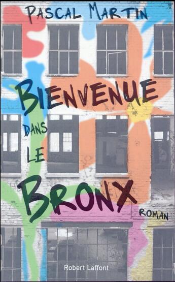 Couverture du livre « Bienvenue dans le Bronx » de Pascal Martin aux éditions Robert Laffont