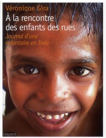 Couverture du livre « À la rencontre des enfants des rues ; un an dans un orphelinat en Inde » de Veronique Gira aux éditions Bayard