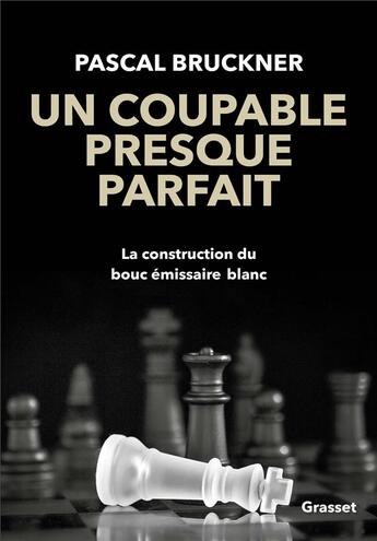 Couverture du livre « Un coupable presque parfait ; la construction du bouc émissaire blanc » de Pascal Bruckner aux éditions Grasset