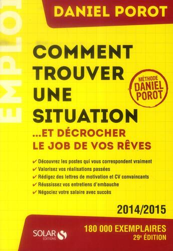 Couverture du livre « Comment trouver une situation... et décrocher le job de vos rêves ? » de Daniel Porot aux éditions Solar