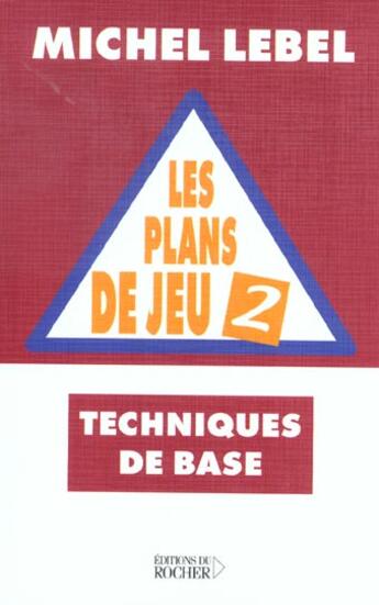 Couverture du livre « Les plans de jeu, tome 2 - techniques de base » de Michel Lebel aux éditions Rocher