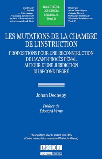 Couverture du livre « Les mutations de la chambre de l'instruction ; propositions pour une reconstruction de l'avant-procès pénal autour d'une juridiction du second degrè » de Johan Dechepy aux éditions Lgdj