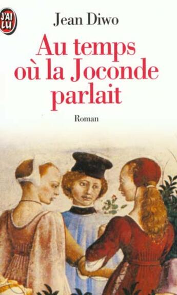 Couverture du livre « Au temps ou la joconde parlait - - roman » de Jean Diwo aux éditions J'ai Lu