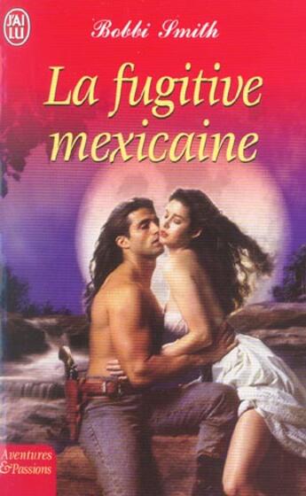 Couverture du livre « Fugitive mexicaine (la) » de Smith Bobbi aux éditions J'ai Lu