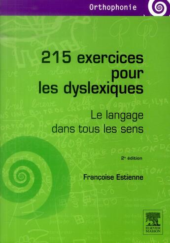 Couverture du livre « 215 exercices pour les dyslexiques ; le langage dans tous les sens (2e édition) » de Francoise Estienne aux éditions Elsevier-masson