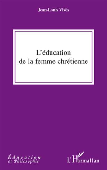 Couverture du livre « L'éducation de la femme chrétienne » de Jean-Louis Vives aux éditions L'harmattan