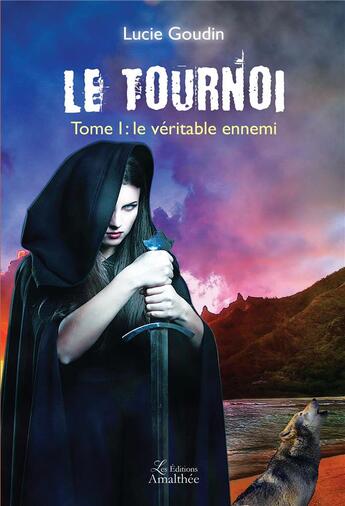 Couverture du livre « Le tournoi tome 1 : le véritable ennemi » de Lucie Goudin aux éditions Amalthee