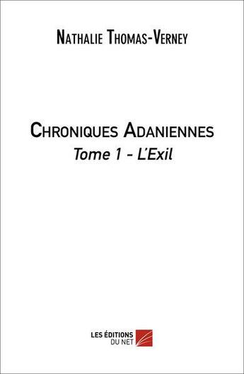 Couverture du livre « Chroniques adaniennes t.1 ; l'exil » de Nathalie Thomas-Verney aux éditions Editions Du Net