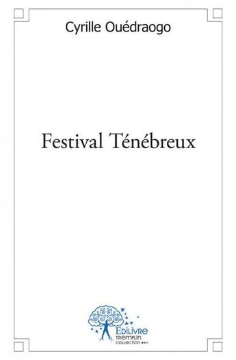 Couverture du livre « Festival tenebreux » de Cyrille Ouedraogo aux éditions Edilivre